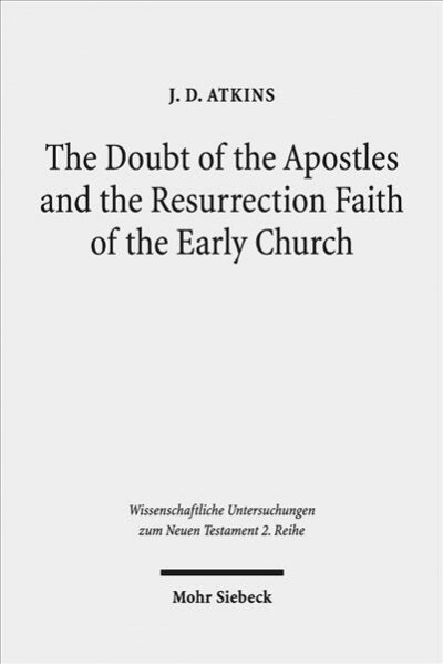 The Doubt of the Apostles and the Resurrection Faith of the Early Church: The Post-Resurrection Appearance Stories of the Gospels in Ancient Reception (Paperback)