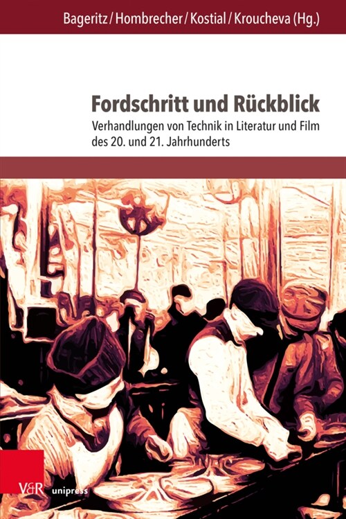 Fordschritt Und Ruckblick: Verhandlungen Von Technik in Literatur Und Film Des 20. Und 21. Jahrhunderts (Hardcover)