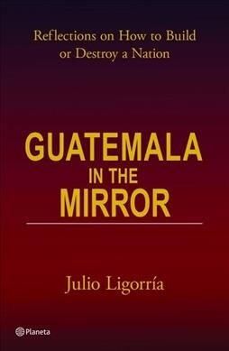 Guatemala in the Mirror (Paperback)