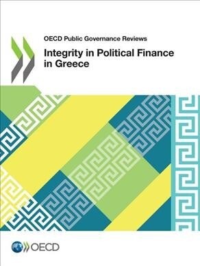 OECD Public Governance Reviews Integrity in Political Finance in Greece (Paperback)