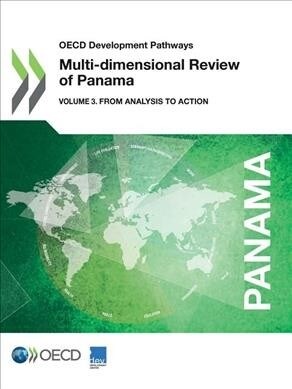 OECD Development Pathways Multi-Dimensional Review of Panama Volume 3: From Analysis to Action (Paperback)