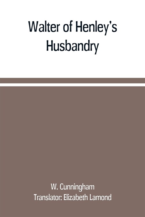 Walter of Henleys Husbandry, together with an anonymous Husbandry, Seneschaucie, and Robert Grossetestes Rules (Paperback)