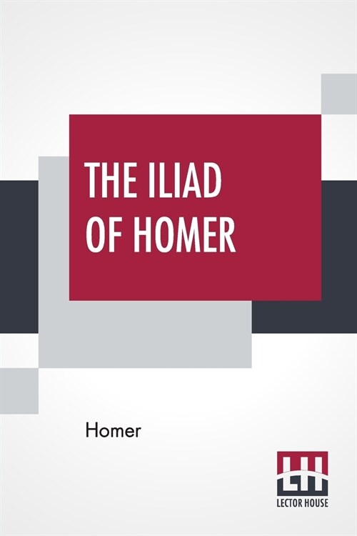 The Iliad Of Homer: Rendered Into English Prose For The Use Of Those Who Cannot Read The Original By Samuel Butler (Paperback)