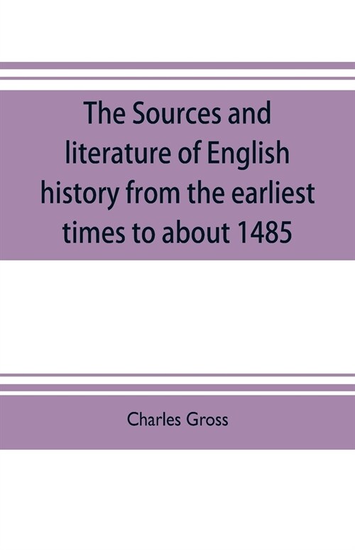 The sources and literature of English history from the earliest times to about 1485 (Paperback)