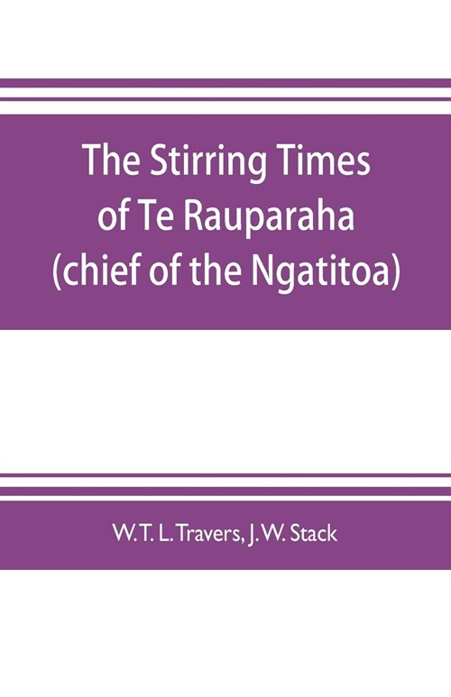 The stirring times of Te Rauparaha (chief of the Ngatitoa) (Paperback)