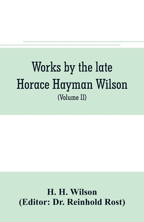 Works by the late Horace Hayman Wilson: Essays Analytical, Critical and Philological on Subjects Connected with Sanskrit Literature (Volume II) (Paperback)