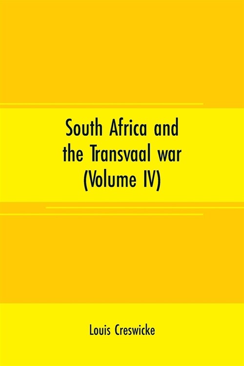 South Africa and the Transvaal war (Volume IV): from lord Roberts Entry into the free state to the battle of Karree (Paperback)