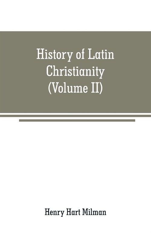 History of Latin Christianity: including that of the popes to the pontificate of Nicholas V (Volume II) (Paperback)