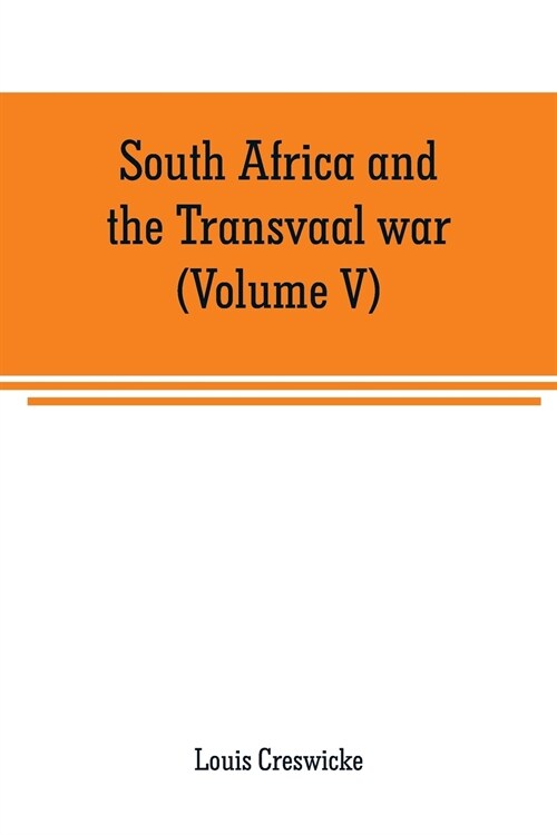 South Africa and the Transvaal war (Volume V): From the disaster at Koorn Spruit to lord robertss entry into Pretoria (Paperback)