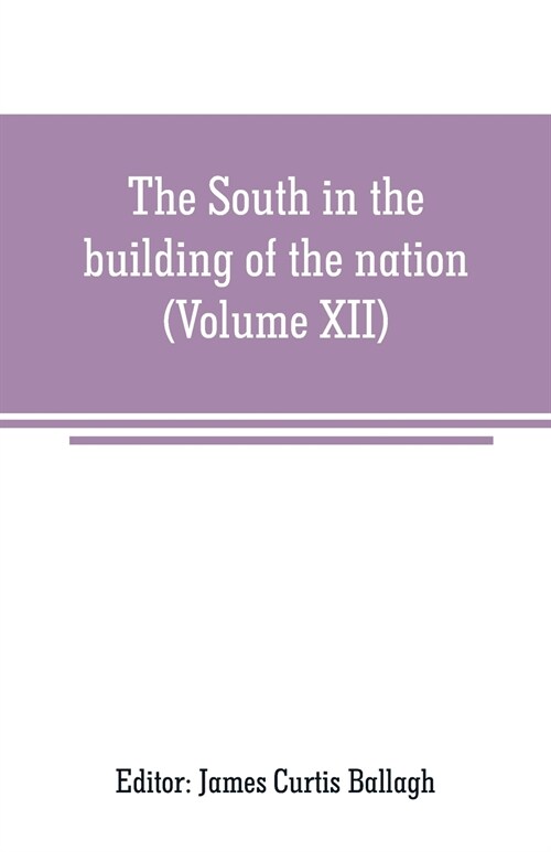 The South in the building of the nation: a history of the southern states designed to record the Souths part in the making of the American nation; to (Paperback)