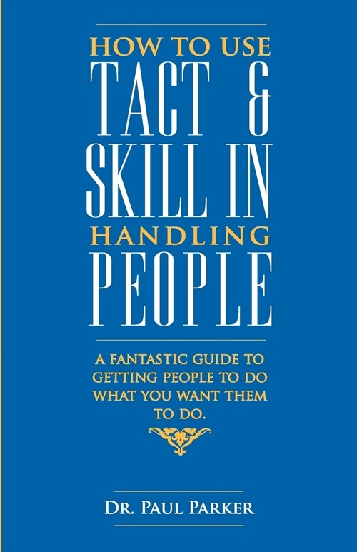 How To Use Tact And Skill In Handling People (Paperback)