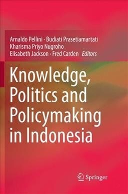 Knowledge, Politics and Policymaking in Indonesia (Paperback, Softcover Repri)