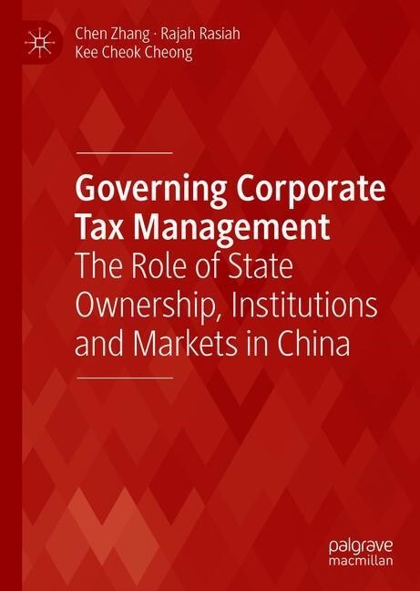 Governing Corporate Tax Management: The Role of State Ownership, Institutions and Markets in China (Hardcover, 2019)