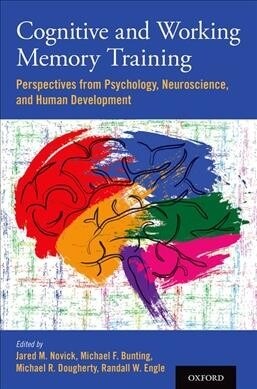 Cognitive and Working Memory Training: Perspectives from Psychology, Neuroscience, and Human Development (Hardcover)