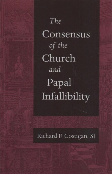 The Consensus of the Church and Papal Infallibility (Paperback)