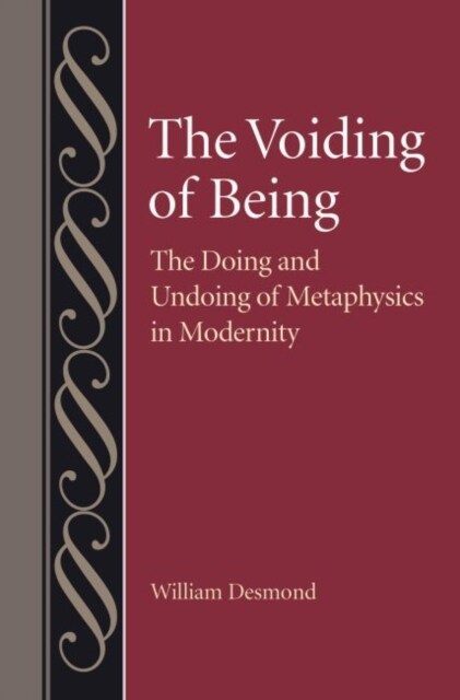 The Voiding of Being: The Doing and Undoing of Metaphysics in Modernity (Hardcover)