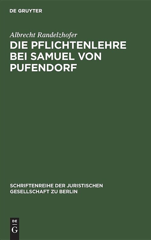 Die Pflichtenlehre Bei Samuel Von Pufendorf: Festvortrag Gehalten Am 2. Dezember 1982 Im Kammergericht Aus Anla?Der Feier Zur 350. Wiederkehr Seines (Hardcover, Reprint 2019)