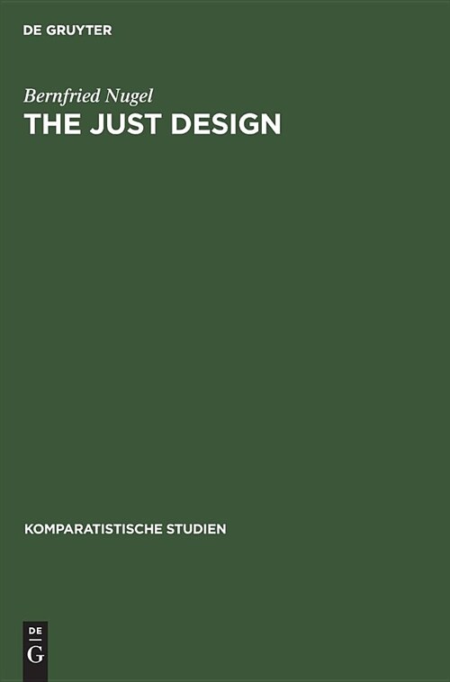 The Just Design: Studien Zu Architektonischen Vorstellungsweisen in Der Neoklassischen Literaturtheorie Am Beispiel Englands (Hardcover, Reprint 2019)