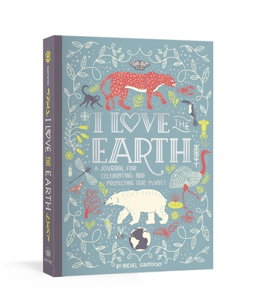 I Love the Earth: A Journal for Celebrating and Protecting Our Planet (Other)