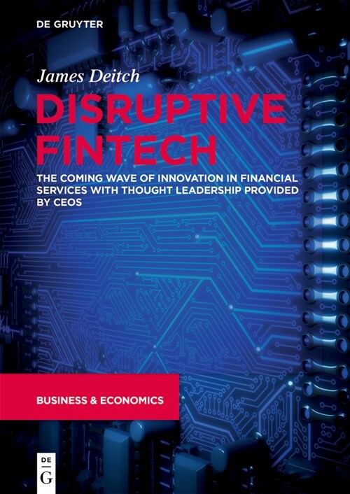 Disruptive Fintech: The Coming Wave of Innovation in Financial Services with Thought Leadership Provided by Ceos (Paperback)