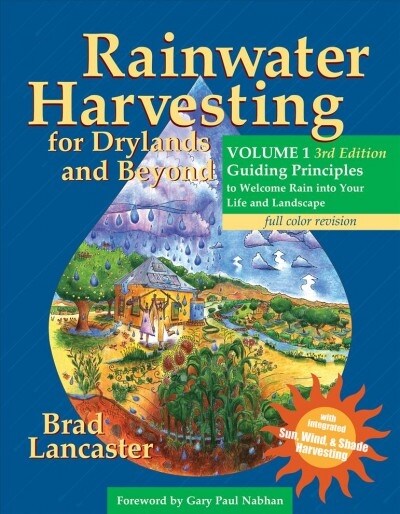 Rainwater Harvesting for Drylands and Beyond, Volume 1, 3rd Edition: Guiding Principles to Welcome Rain Into Your Life and Landscape (Paperback)