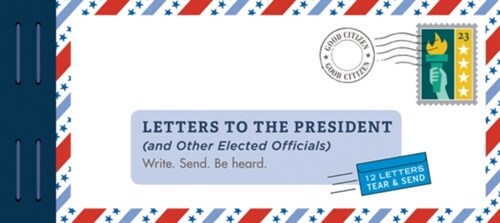 Letters to the President (and Other Elected Officials): Write. Send. Be Heard. (Novelty)