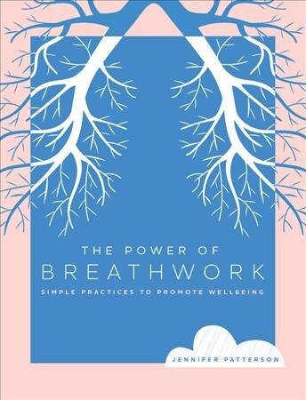 The Power of Breathwork: Simple Practices to Promote Wellbeing (Hardcover)