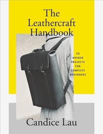 The Leathercraft Handbook : 20 Unique Projects for Complete Beginners (Hardcover)
