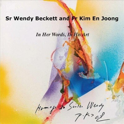 Sr Wendy Becket and Fr Kim En Joong: In Her Words, in His Art (Paperback)