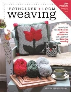 Potholder Loom Weaving: Techniques for Multi-Color Patterns, Different Shapes, and Tapestry Weaving (Paperback)