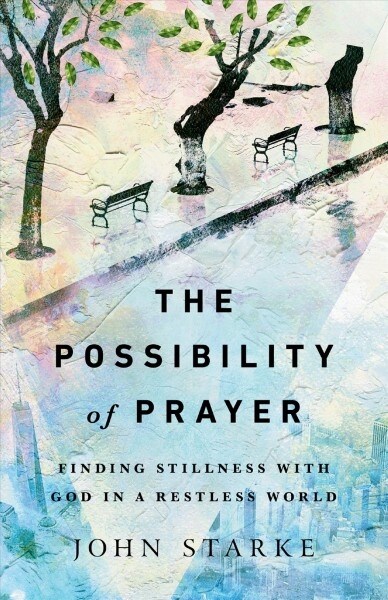 The Possibility of Prayer: Finding Stillness with God in a Restless World (Paperback)