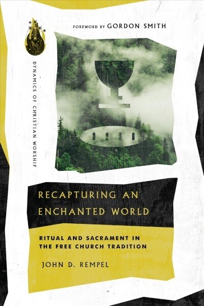 Recapturing an Enchanted World: Ritual and Sacrament in the Free Church Tradition (Paperback)