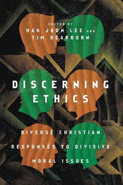 Discerning Ethics: Diverse Christian Responses to Divisive Moral Issues (Paperback)