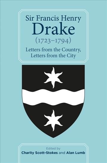 Sir Francis Henry Drake (1723-1794) : Letters from the Country, Letters from the City (Paperback)