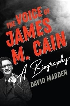 The Voice of James M. Cain: A Biography (Hardcover)