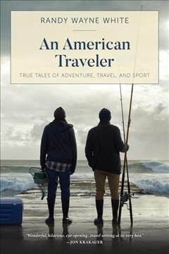 An American Traveler: True Tales of Adventure, Travel, and Sport (Paperback)