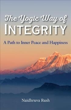 The Yogic Way of Integrity: A Path to Inner Peace and Happiness (Paperback)