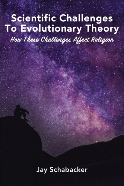 Scientific Challenges to Evolutionary Theory: How These Challenges Affect Religion (Hardcover)