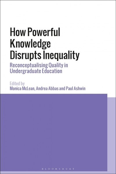 How Powerful Knowledge Disrupts Inequality : Reconceptualising Quality in Undergraduate Education (Paperback)