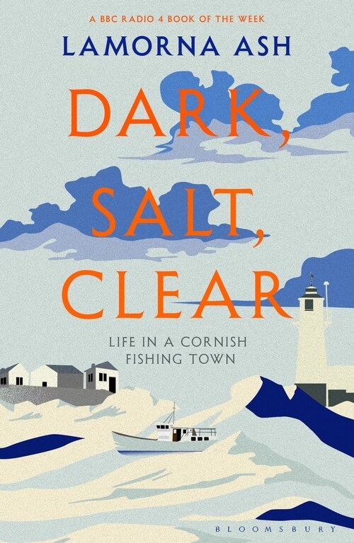 Dark, Salt, Clear : Life in a Cornish Fishing Town (Hardcover)