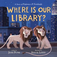 Where Is Our Library? : A Story of Patience & Fortitude