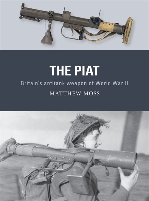 The PIAT : Britain’s anti-tank weapon of World War II (Paperback)