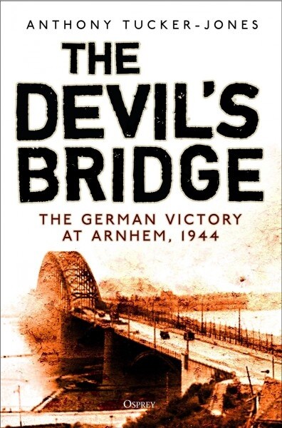 The Devils Bridge : The German Victory at Arnhem, 1944 (Hardcover)