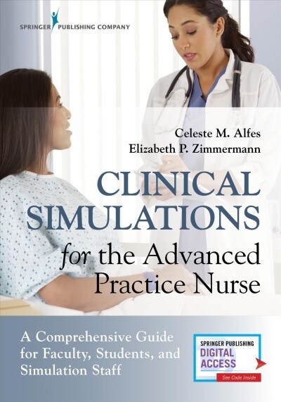 Clinical Simulations for the Advanced Practice Nurse: A Comprehensive Guide for Faculty, Students, and Simulation Staff (Paperback)