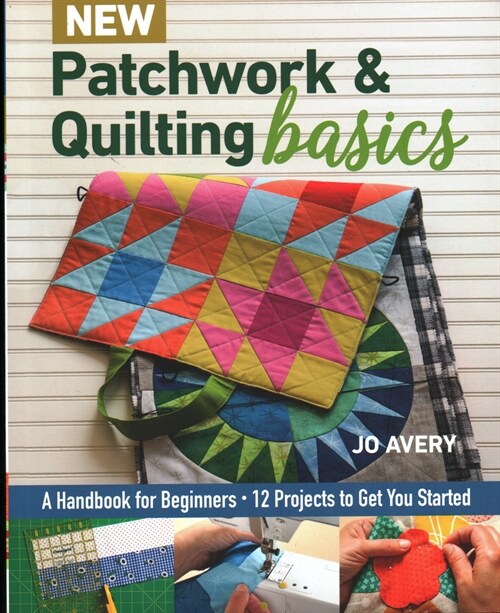 New Patchwork & Quilting Basics: A Handbook for Beginners - 12 Projects to Get You Started (Paperback)