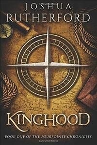 Kinghood: Book One of the Fourpointe Chronicles (Paperback)