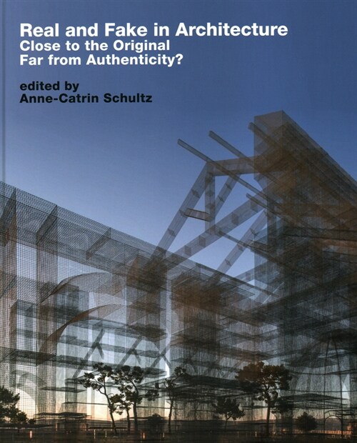 Real and Fake in Architecture: Close to the Original, Far from Authenticity? (Hardcover)