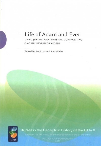 Life of Adam and Eve: Using Jewish Traditions and Confronting Gnostic Reversed Exegesis (Paperback)