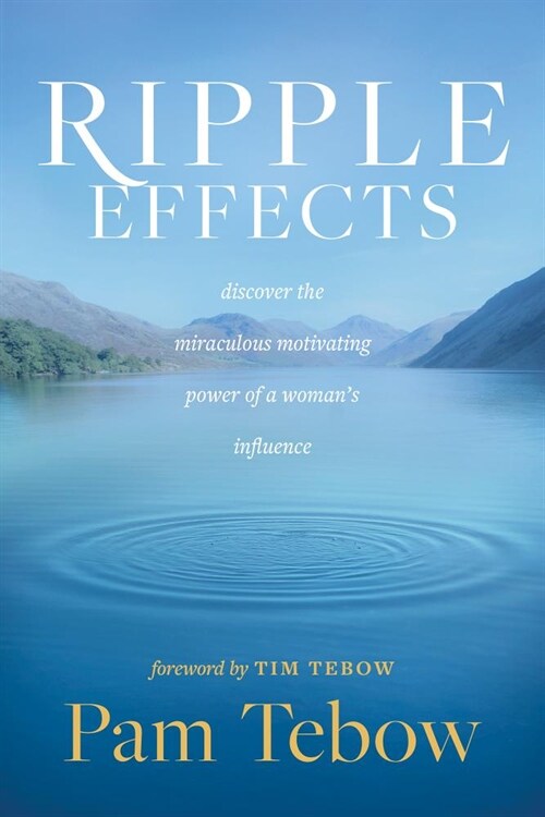 Ripple Effects: Discover the Miraculous Motivating Power of a Womans Influence (Paperback)