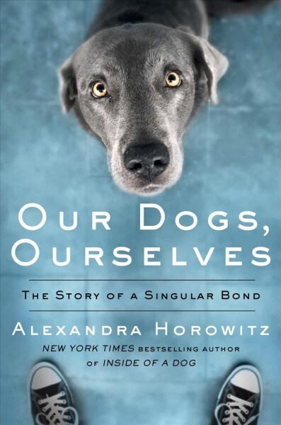 Our Dogs, Ourselves: The Story of a Singular Bond (Library Binding)
